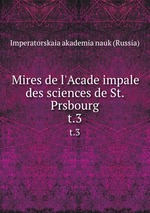 Mires de l`Acade impale des sciences de St. Prsbourg. t.3