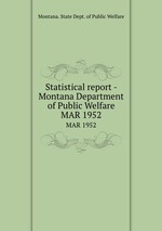 Statistical report - Montana Department of Public Welfare. MAR 1952