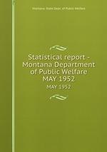 Statistical report - Montana Department of Public Welfare. MAY 1952