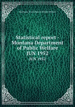 Statistical report - Montana Department of Public Welfare. JUN 1952