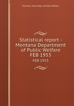 Statistical report - Montana Department of Public Welfare. FEB 1953