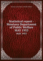 Statistical report - Montana Department of Public Welfare. MAY 1953