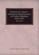 Statistical report - Montana Department of Public Welfare. JUN 1953