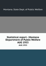 Statistical report - Montana Department of Public Welfare. AUG 1953