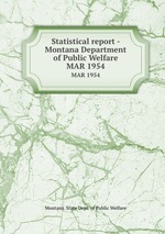 Statistical report - Montana Department of Public Welfare. MAR 1954