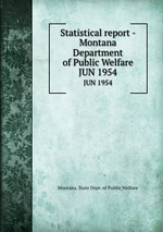 Statistical report - Montana Department of Public Welfare. JUN 1954