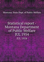 Statistical report - Montana Department of Public Welfare. JUL 1954