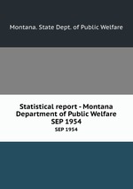 Statistical report - Montana Department of Public Welfare. SEP 1954