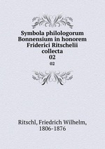 Symbola philologorum Bonnensium in honorem Friderici Ritschelii collecta. 02