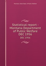 Statistical report - Montana Department of Public Welfare. DEC 1956