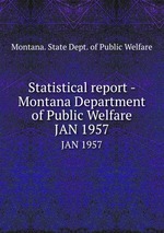 Statistical report - Montana Department of Public Welfare. JAN 1957