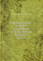 Statistical report - Montana Department of Public Welfare. MAR 1957