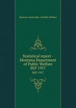 Statistical report - Montana Department of Public Welfare. SEP 1957