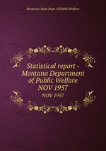 Statistical report - Montana Department of Public Welfare. NOV 1957