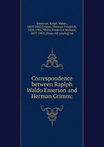 Correspondence between Raplph Waldo Emerson and Herman Grimm: