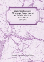 Statistical report - Montana Department of Public Welfare. AUG 1958