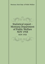 Statistical report - Montana Department of Public Welfare. NOV 1958