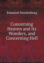 Concerning Heaven and Its Wonders, and Concerning Hell