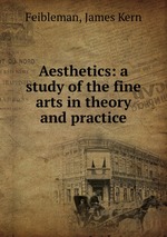 Aesthetics: a study of the fine arts in theory and practice