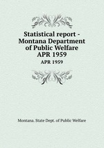 Statistical report - Montana Department of Public Welfare. APR 1959