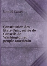 Constitution des tats-Unis, suivie de Conseils de Washington au peuple amricain