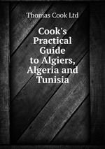 Cook`s Practical Guide to Algiers, Algeria and Tunisia