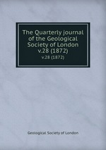 The Quarterly journal of the Geological Society of London. v.28 (1872)
