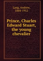 Prince, Charles Edward Stuart, the young chevalier