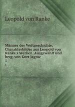 Mnner der Weltgeschichte, Charakterbilder aus Leopold von Ranke`s Werken. Ausgewhlt und hrsg. von Kurt Jagow. 1