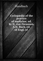 Cyclopdia of the practice of medicine, ed. by H. von Ziemssen. A.H. Buck, ed. of Engl. of