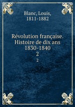 Rvolution franaise. Histoire de dix ans 1830-1840. 2