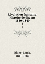 Rvolution franaise. Histoire de dix ans 1830-1840. 5