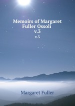 Memoirs of Margaret Fuller Ossoli . v.3