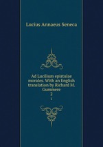 Ad Lucilium epistulae morales. With an English translation by Richard M. Gummere. 2