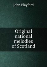 Original national melodies of Scotland