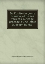 De l`unit du genre humain, et de ses varits, ouvrage prcd d`une lettre Joseph Banks