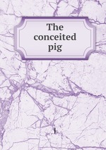 The conceited pig