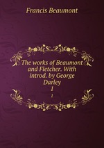 The works of Beaumont and Fletcher. With introd. by George Darley. 1