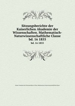 Sitzungsberichte der Kaiserlichen Akademie der Wissenschaften. Mathematisch-Naturwissenschaftliche Classe. bd. 16 1855
