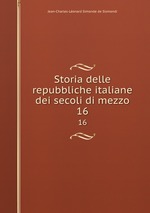 Storia delle repubbliche italiane dei secoli di mezzo. 16