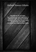 Handbook of cost data, for contractors and engineers; a reference book giving methods of construction and actual costs of materials and labor on numerous engineering works