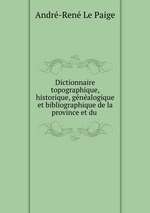Dictionnaire topographique, historique, gnalogique et bibliographique de la province et du