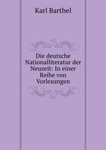 Die deutsche Nationalliteratur der Neuzeit: In einer Reihe von Vorlesungen