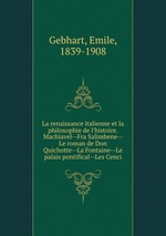 La renaissance italienne et la philosophie de l`histoire. Machiavel--Fra Salimbene--Le roman de Don Quichotte--La Fontaine--Le palais pontifical--Les Cenci