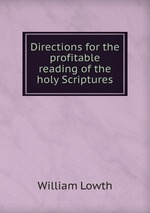 Directions for the profitable reading of the holy Scriptures