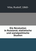 Die Revolution in Russland; statistische und sozialpolitische Studien