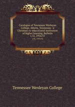 Catalogue of Tennessee Wesleyan College, Athens, Tennessee : a Christian co-educational institution of higher learning. Bulletin. v.32, 1954/55