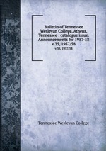 Bulletin of Tennessee Wesleyan College, Athens, Tennessee : catalogue issue. Announcements for 1957-58.. v.35, 1957/58