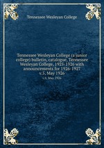 Tennessee Wesleyan College (a junior college) bulletin, catalogue, Tennessee Wesleyan College, 1925-1926 with announcements for 1926-1927. v.5, May 1926