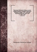 Tennessee Wesleyan College (a junior college) bulletin, catalogue, Tennessee Wesleyan College, 1927-1928 with announcements for 1928-1929. v.7, May 1928